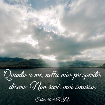 Picture 03 - Salmi 30:6 RIV - Quanto a me, nella mia prosperità, dicevo: Non - Bible Verse Picture