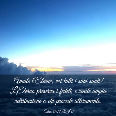 Picture 03 - Salmi 31:23 RIV - Amate l’Eterno, voi tutti i suoi santi! - Bible Verse Picture