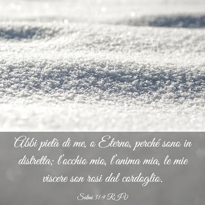 Picture 03 - Salmi 31:9 RIV - Abbi pietà di me, o Eterno, perché sono in - Bible Verse Picture