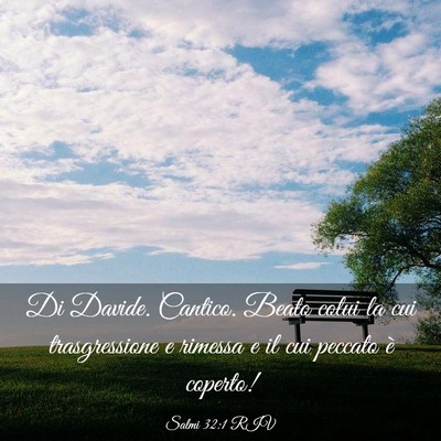 Picture 03 - Salmi 32:1 RIV - Di Davide. Cantico. Beato colui la cui - Bible Verse Picture