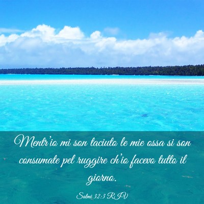 Picture 03 - Salmi 32:3 RIV - Mentr’io mi son taciuto le mie ossa si son - Bible Verse Picture