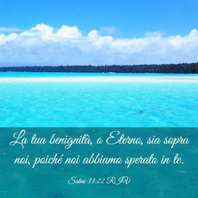 Picture 03 - Salmi 33:22 RIV - La tua benignità, o Eterno, sia sopra noi, - Bible Verse Picture