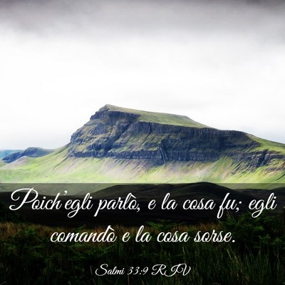 Picture 03 - Salmi 33:9 RIV - Poich’egli parlò, e la cosa fu; egli comandò - Bible Verse Picture