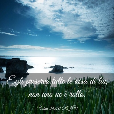 Picture 03 - Salmi 34:20 RIV - Egli preserva tutte le ossa di lui, non uno ne è - Bible Verse Picture