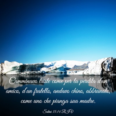 Picture 03 - Salmi 35:14 RIV - Camminavo triste come per la perdita d’un - Bible Verse Picture