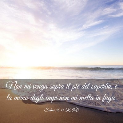 Picture 03 - Salmi 36:11 RIV - Non mi venga sopra il piè del superbo, e la mano - Bible Verse Picture