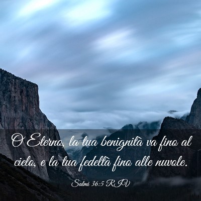 Picture 03 - Salmi 36:5 RIV - O Eterno, la tua benignità va fino al cielo, e - Bible Verse Picture