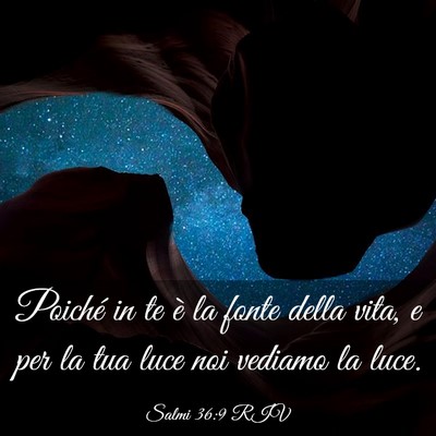 Picture 03 - Salmi 36:9 RIV - Poiché in te è la fonte della vita, e per la - Bible Verse Picture