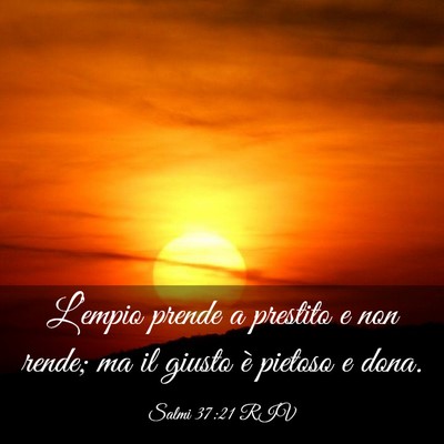 Picture 03 - Salmi 37:21 RIV - L’empio prende a prestito e non rende; ma il - Bible Verse Picture