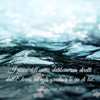 Picture 03 - Salmi 37:23 RIV - I passi dell’uomo dabbene son diretti - Bible Verse Picture
