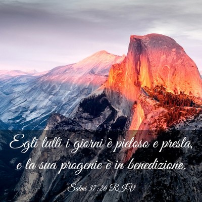 Picture 03 - Salmi 37:26 RIV - Egli tutti i giorni è pietoso e presta, e la sua - Bible Verse Picture