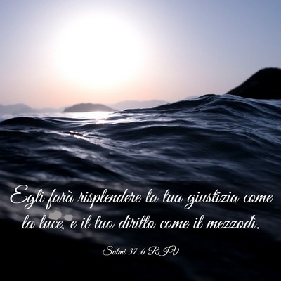 Picture 03 - Salmi 37:6 RIV - Egli farà risplendere la tua giustizia come la - Bible Verse Picture