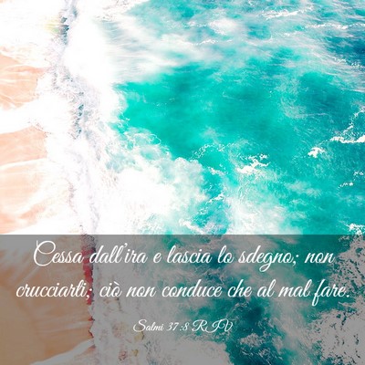 Picture 03 - Salmi 37:8 RIV - Cessa dall’ira e lascia lo sdegno; non - Bible Verse Picture