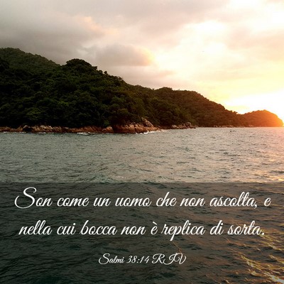 Picture 03 - Salmi 38:14 RIV - Son come un uomo che non ascolta, e nella cui - Bible Verse Picture