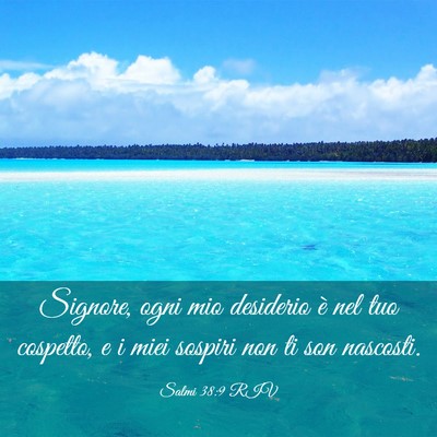 Picture 03 - Salmi 38:9 RIV - Signore, ogni mio desiderio è nel tuo cospetto, - Bible Verse Picture