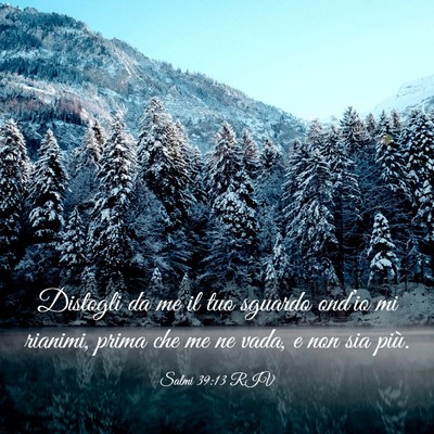 Picture 03 - Salmi 39:13 RIV - Distogli da me il tuo sguardo ond’io mi - Bible Verse Picture