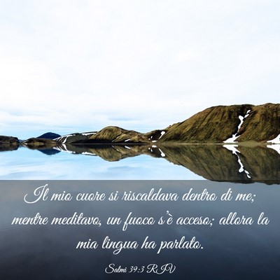 Picture 03 - Salmi 39:3 RIV - Il mio cuore si riscaldava dentro di me; mentre - Bible Verse Picture