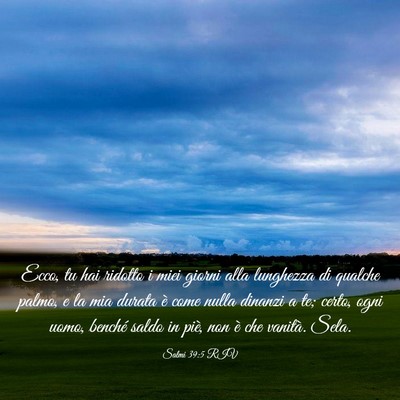 Picture 03 - Salmi 39:5 RIV - Ecco, tu hai ridotto i miei giorni alla lunghezza - Bible Verse Picture