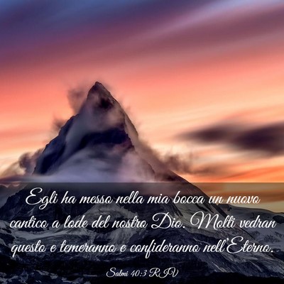 Picture 03 - Salmi 40:3 RIV - Egli ha messo nella mia bocca un nuovo cantico a - Bible Verse Picture