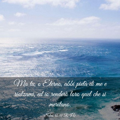 Picture 03 - Salmi 41:10 RIV - Ma tu, o Eterno, abbi pietà di me e rialzami, ed - Bible Verse Picture