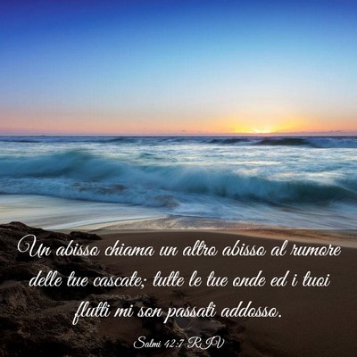 Picture 03 - Salmi 42:7 RIV - Un abisso chiama un altro abisso al rumore delle - Bible Verse Picture
