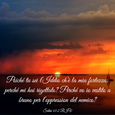 Picture 03 - Salmi 43:2 RIV - Poiché tu sei l’Iddio ch’è la mia fortezza; - Bible Verse Picture