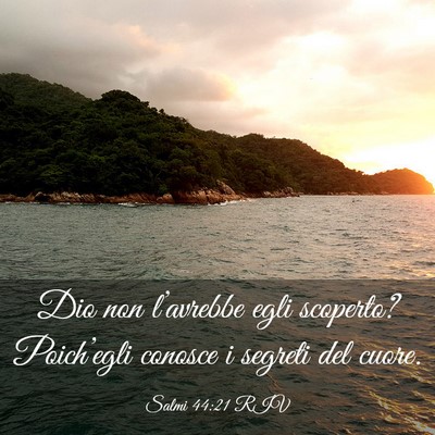 Picture 03 - Salmi 44:21 RIV - Dio non l’avrebbe egli scoperto? Poich’egli - Bible Verse Picture
