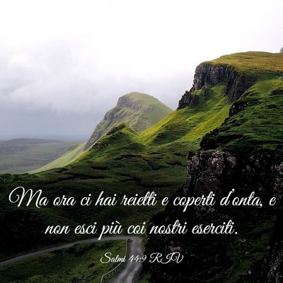 Picture 03 - Salmi 44:9 RIV - Ma ora ci hai reietti e coperti d’onta, e non - Bible Verse Picture