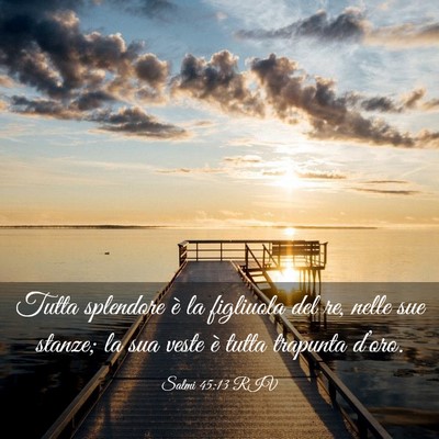 Picture 03 - Salmi 45:13 RIV - Tutta splendore è la figliuola del re, nelle sue - Bible Verse Picture