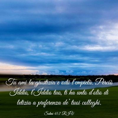 Picture 03 - Salmi 45:7 RIV - Tu ami la giustizia e odii l’empietà. Perciò - Bible Verse Picture