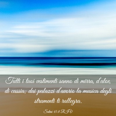 Picture 03 - Salmi 45:8 RIV - Tutti i tuoi vestimenti sanno di mirra, d’aloe, - Bible Verse Picture