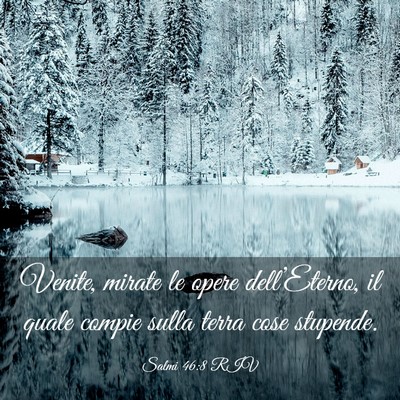 Picture 03 - Salmi 46:8 RIV - Venite, mirate le opere dell’Eterno, il quale - Bible Verse Picture
