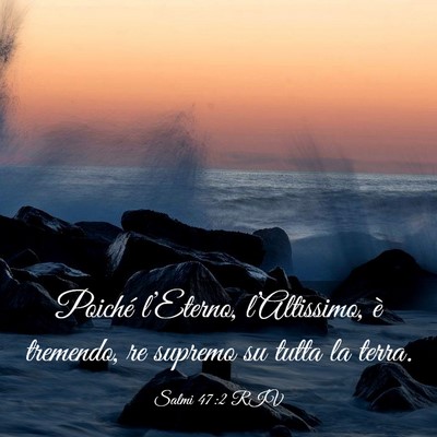 Picture 03 - Salmi 47:2 RIV - Poiché l’Eterno, l’Altissimo, è tremendo, - Bible Verse Picture