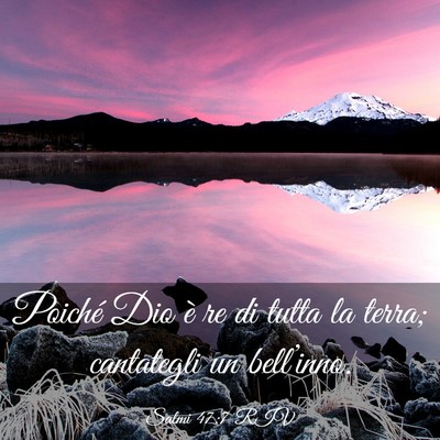 Picture 03 - Salmi 47:7 RIV - Poiché Dio è re di tutta la terra; cantategli - Bible Verse Picture