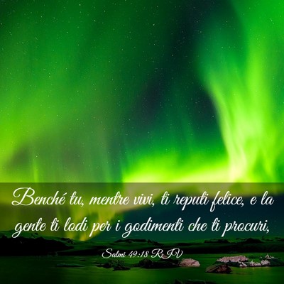 Picture 03 - Salmi 49:18 RIV - Benché tu, mentre vivi, ti reputi felice, e la - Bible Verse Picture