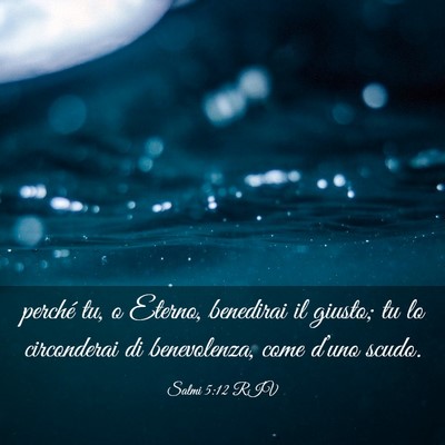 Picture 03 - Salmi 5:12 RIV - perché tu, o Eterno, benedirai il giusto; tu lo - Bible Verse Picture