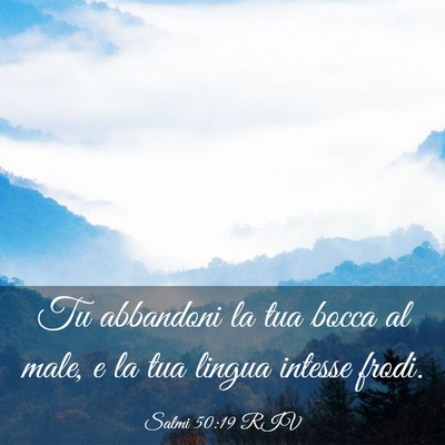 Picture 03 - Salmi 50:19 RIV - Tu abbandoni la tua bocca al male, e la tua - Bible Verse Picture