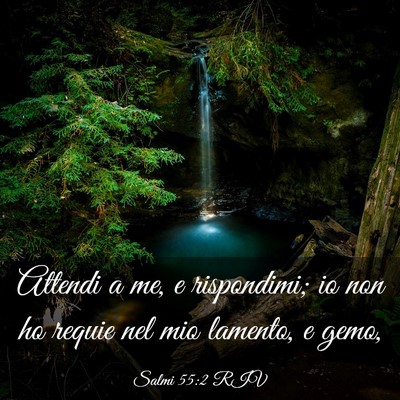 Picture 03 - Salmi 55:2 RIV - Attendi a me, e rispondimi; io non ho requie nel - Bible Verse Picture