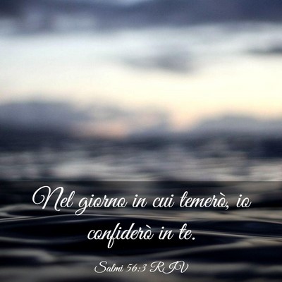 Picture 03 - Salmi 56:3 RIV - Nel giorno in cui temerò, io confiderò in - Bible Verse Picture