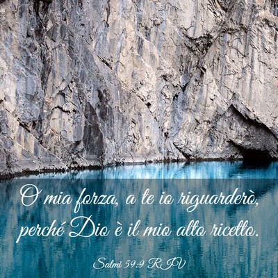 Picture 03 - Salmi 59:9 RIV - O mia forza, a te io riguarderò, perché Dio è - Bible Verse Picture