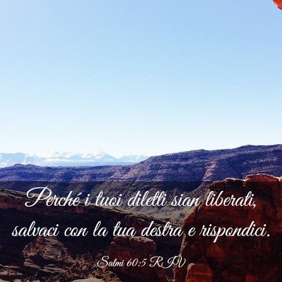 Picture 03 - Salmi 60:5 RIV - Perché i tuoi diletti sian liberati, salvaci con - Bible Verse Picture