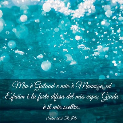 Picture 03 - Salmi 60:7 RIV - Mio è Galaad e mio è Manasse, ed Efraim è la - Bible Verse Picture
