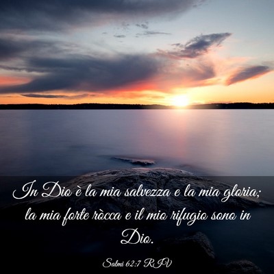 Picture 03 - Salmi 62:7 RIV - In Dio è la mia salvezza e la mia gloria; la mia - Bible Verse Picture