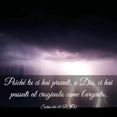 Picture 03 - Salmi 66:10 RIV - Poiché tu ci hai provati, o Dio, ci hai passati - Bible Verse Picture