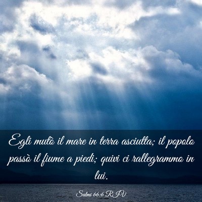 Picture 03 - Salmi 66:6 RIV - Egli mutò il mare in terra asciutta; il popolo - Bible Verse Picture