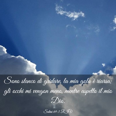Picture 03 - Salmi 69:3 RIV - Sono stanco di gridare, la mia gola è riarsa; - Bible Verse Picture