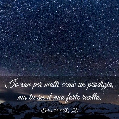 Picture 03 - Salmi 71:7 RIV - Io son per molti come un prodigio, ma tu sei il - Bible Verse Picture