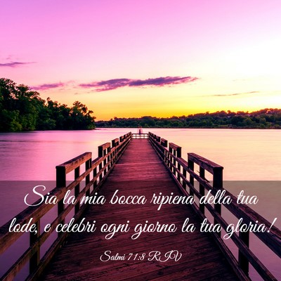 Picture 03 - Salmi 71:8 RIV - Sia la mia bocca ripiena della tua lode, e - Bible Verse Picture