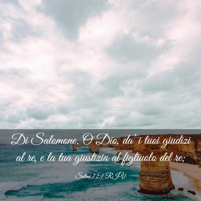 Picture 03 - Salmi 72:1 RIV - Di Salomone. O Dio, da’ i tuoi giudizi al re, e - Bible Verse Picture