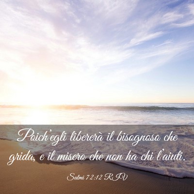Picture 03 - Salmi 72:12 RIV - Poich’egli libererà il bisognoso che grida, e - Bible Verse Picture